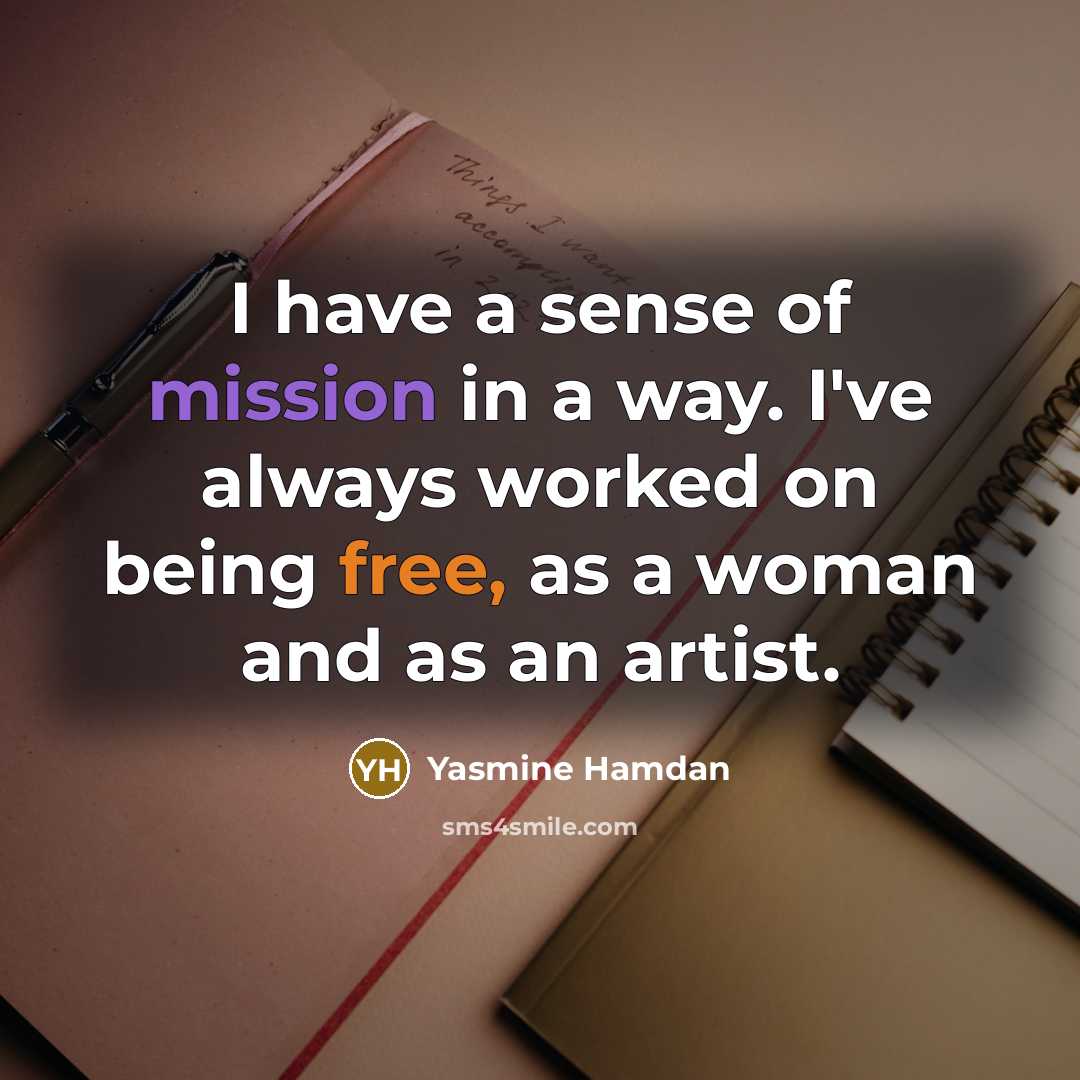 “I have a sense of mission in a way. I've…” quote by Yasmine Hamdan