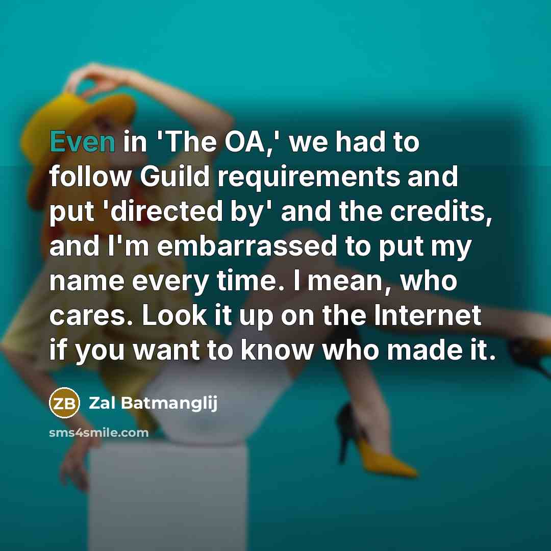 “Even in 'The OA,' we had to follow Guild requirements…” quote by Zal Batmanglij