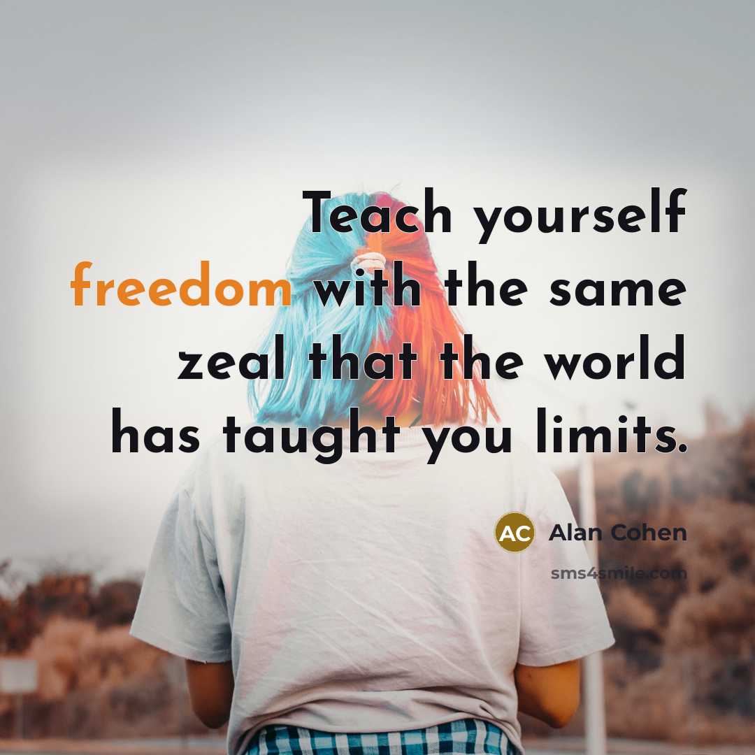 “Teach yourself freedom with the same zeal that the world…” quote by Alan Cohen