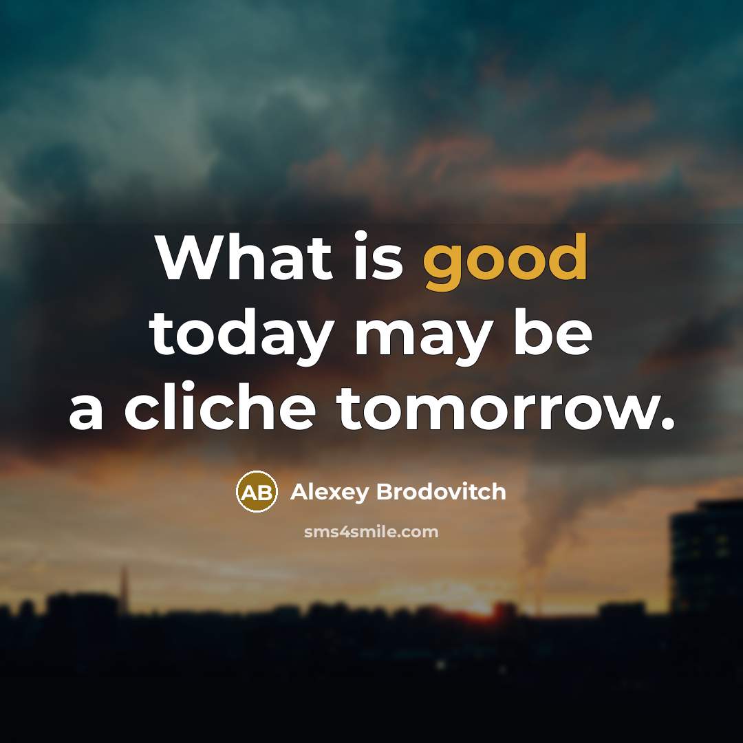 “What is good today may be a cliche tomorrow.…” quote by Alexey Brodovitch