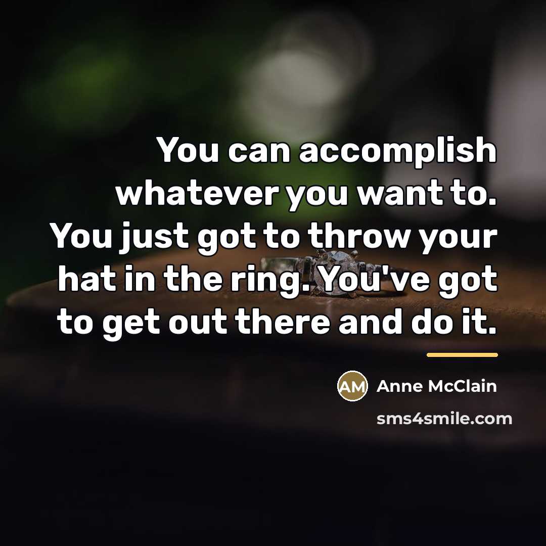 “You can accomplish whatever you want to. You just got…” quote by Anne McClain