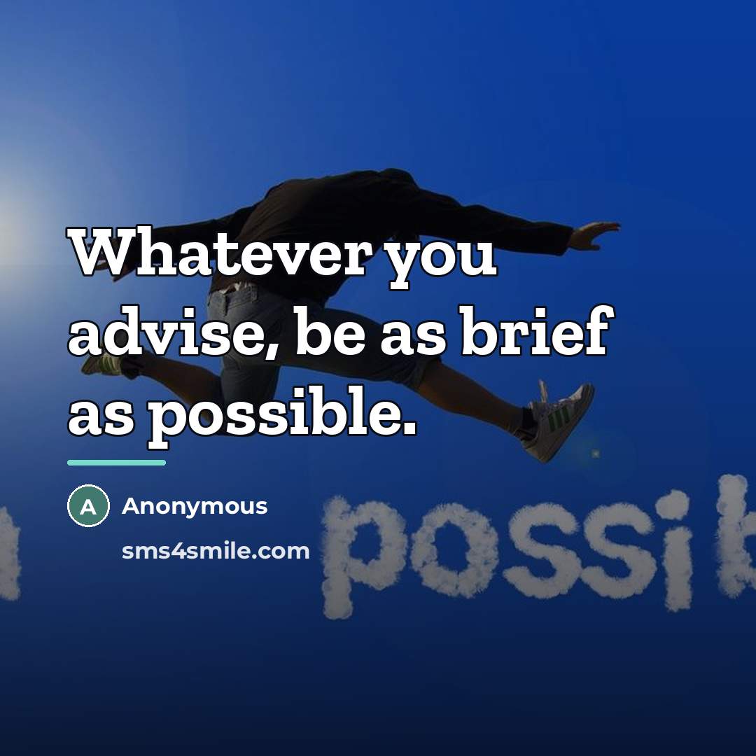 “Whatever you advise, be as brief as possible.…” quote by Anonymous