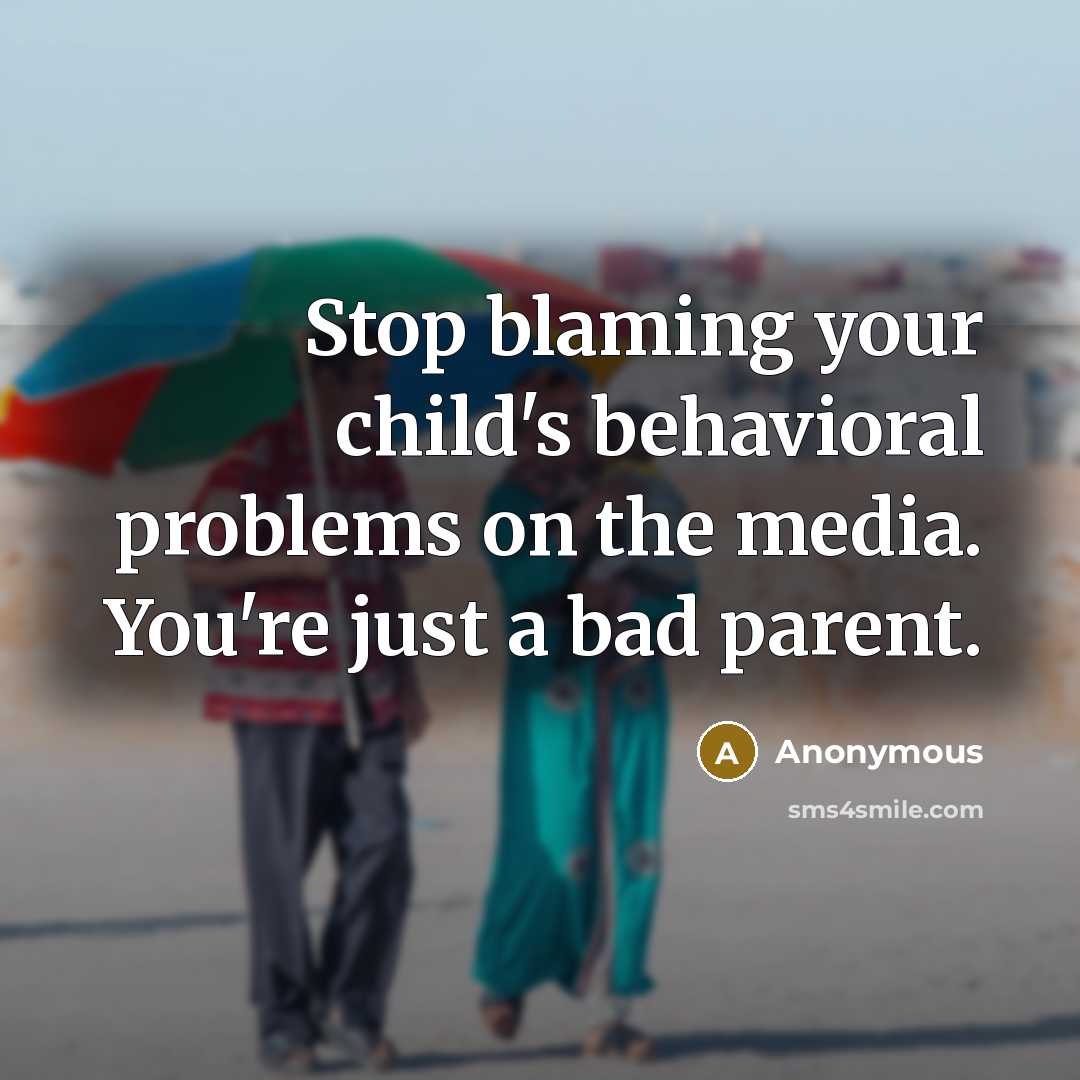 “Stop blaming your child's behavioral problems on the media. You're just a bad parent.” quote by Anonymous