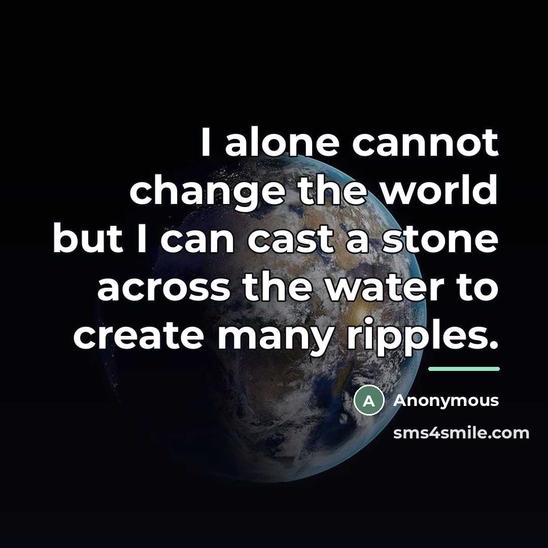“I alone cannot change the world but I can cast…” quote by Anonymous