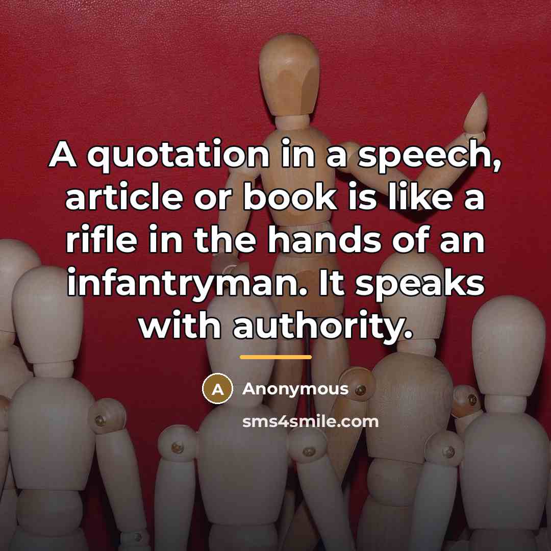 “A quotation in a speech, article or book is like…” quote by Anonymous