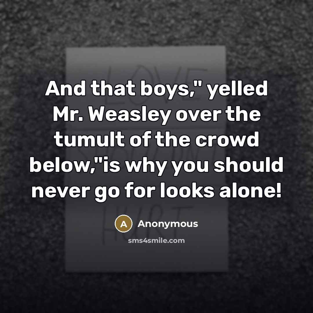 “And that boys," yelled Mr. Weasley over the tumult of…” quote by Anonymous