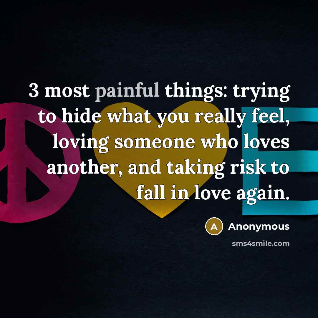 “3 most painful things: trying to hide what you really…” quote by Anonymous