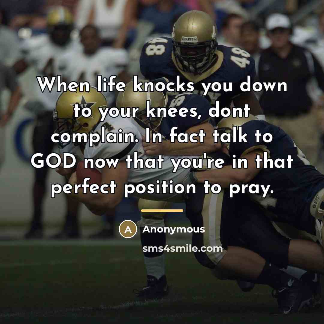 “When life knocks you down to your knees, dont complain.…” quote by Anonymous