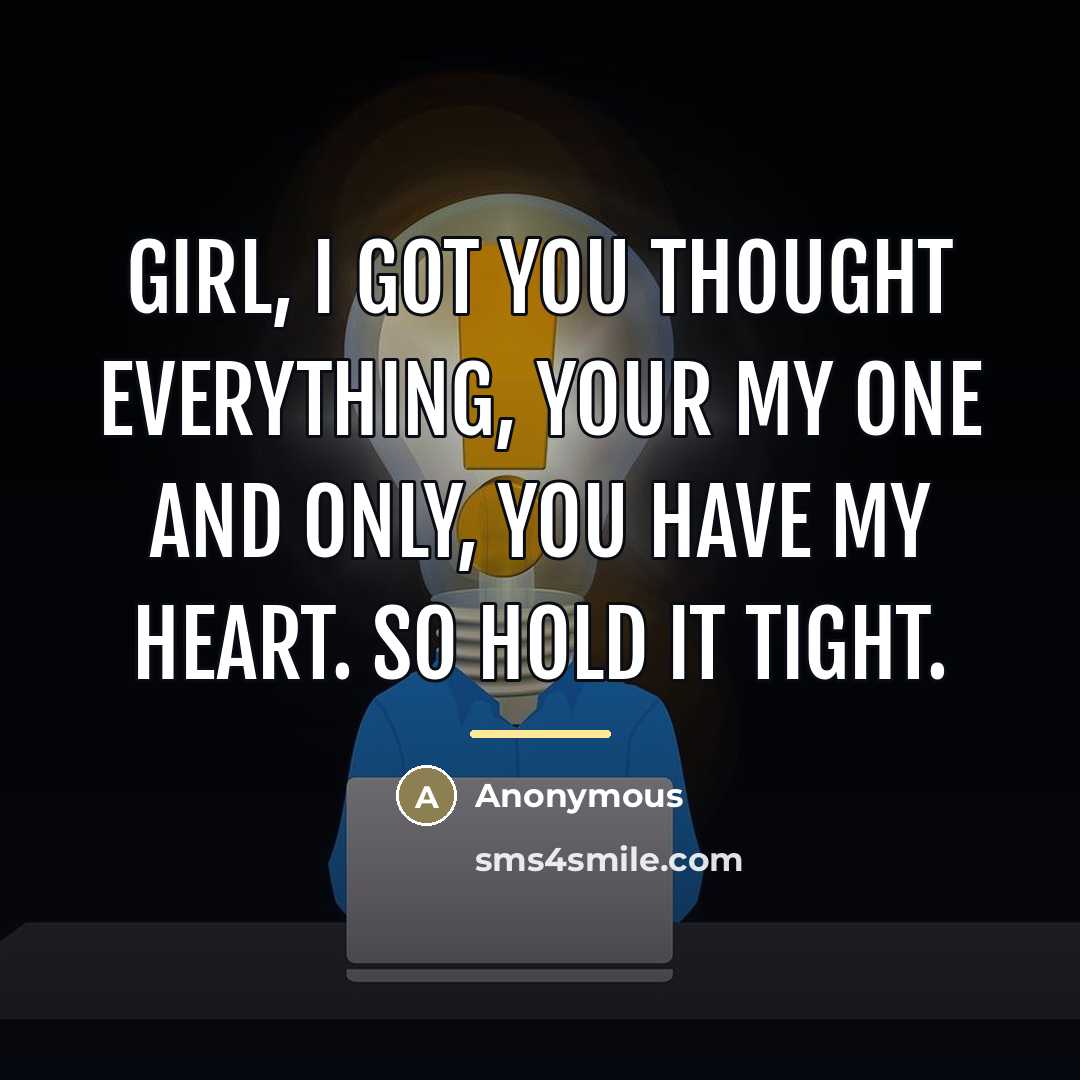 “Girl, I got you thought everything, your my one and…” quote by Anonymous