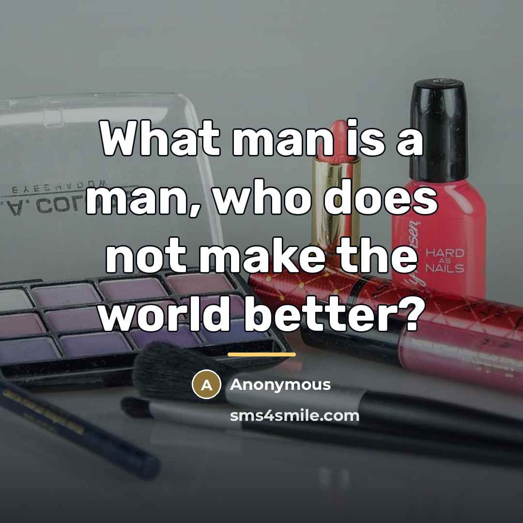 “What man is a man, who does not make the…” quote by Anonymous