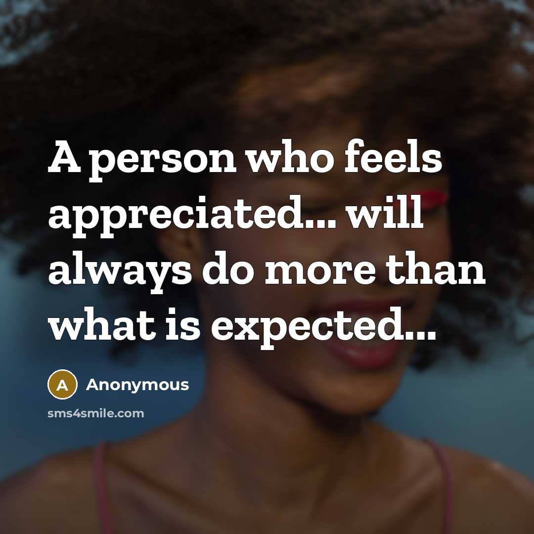 “A person who feels appreciated... will always do more than…” quote by Anonymous