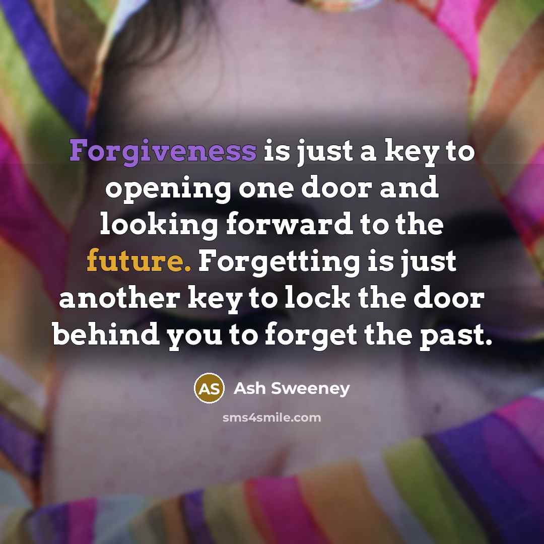 “Forgiveness is just a key to opening one door and…” quote by Ash Sweeney