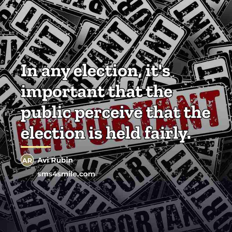 “In any election, it's important that the public perceive that…” quote by Avi Rubin