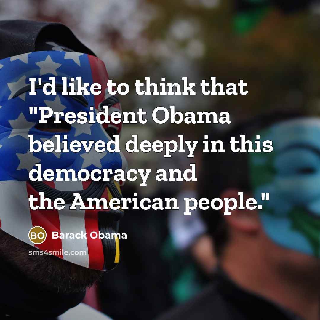 “I'd like to think that "President Obama believed deeply in…” quote by Barack Obama