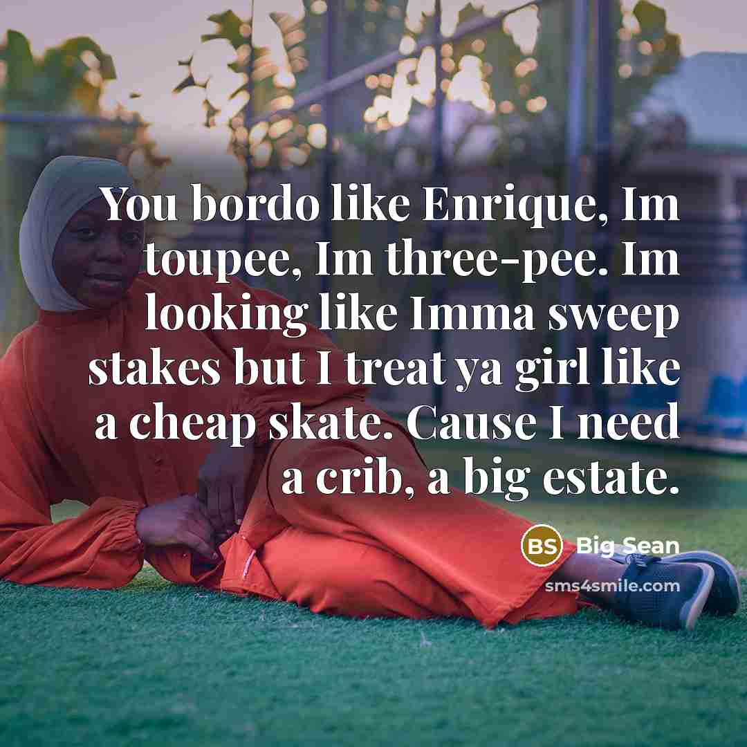 “You bordo like Enrique, Im toupee, Im three-pee. Im looking like Imma sweep stakes but I treat ya girl like a cheap skate. Cause I need a crib, a big estate.” quote by Big Sean