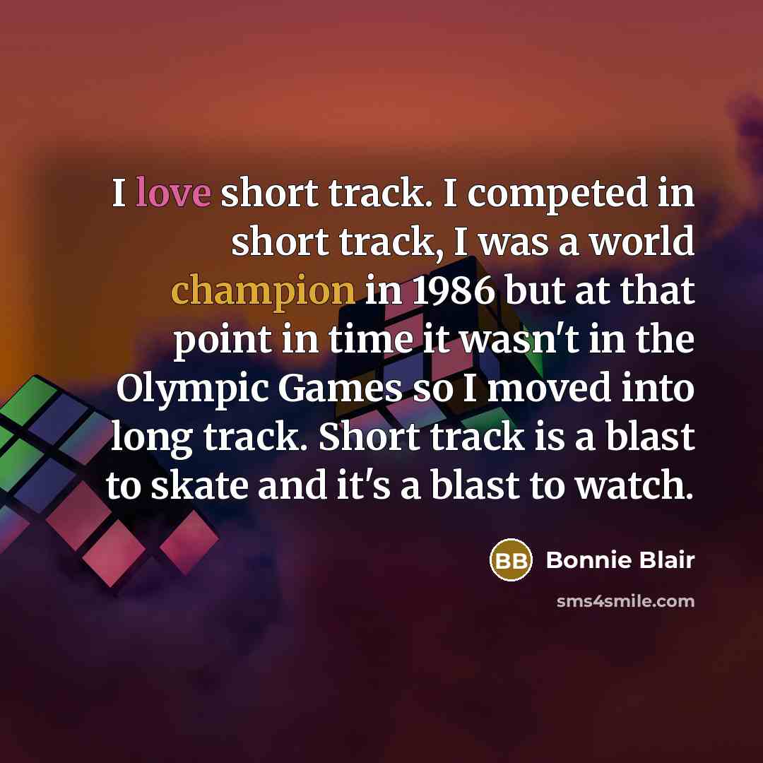 “I love short track. I competed in short track, I…” quote by Bonnie Blair