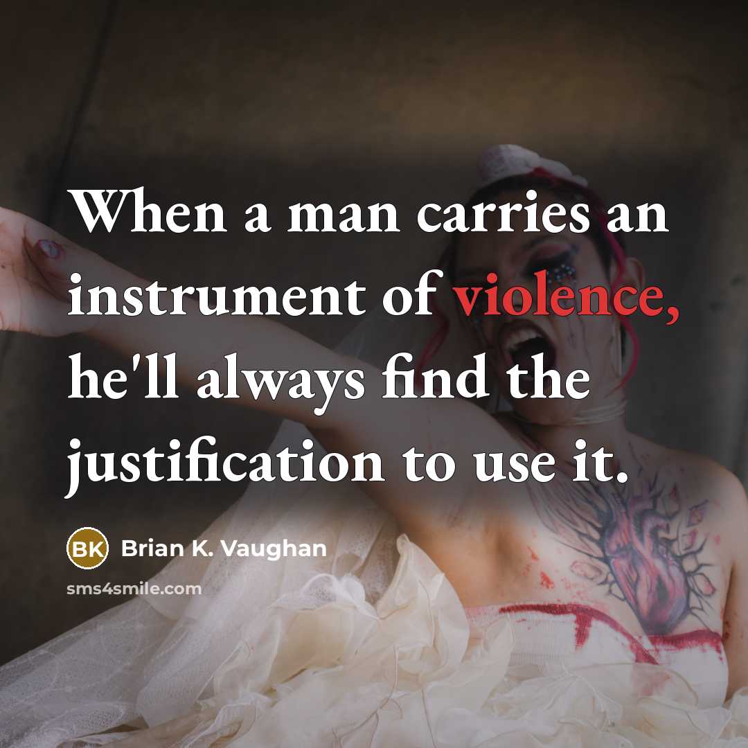 “When a man carries an instrument of violence, he'll always…” quote by Brian K. Vaughan