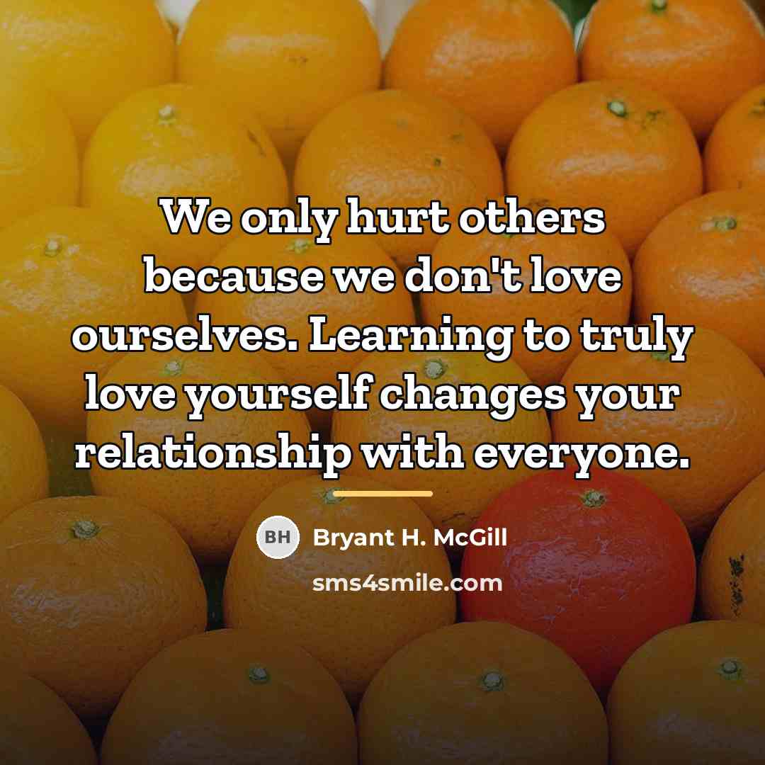 “We only hurt others because we don't love ourselves. Learning…” quote by Bryant H. McGill