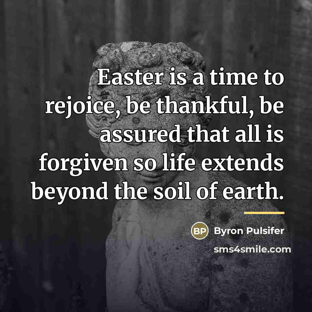 “Easter is a time to rejoice, be thankful, be assured…” quote by Byron Pulsifer