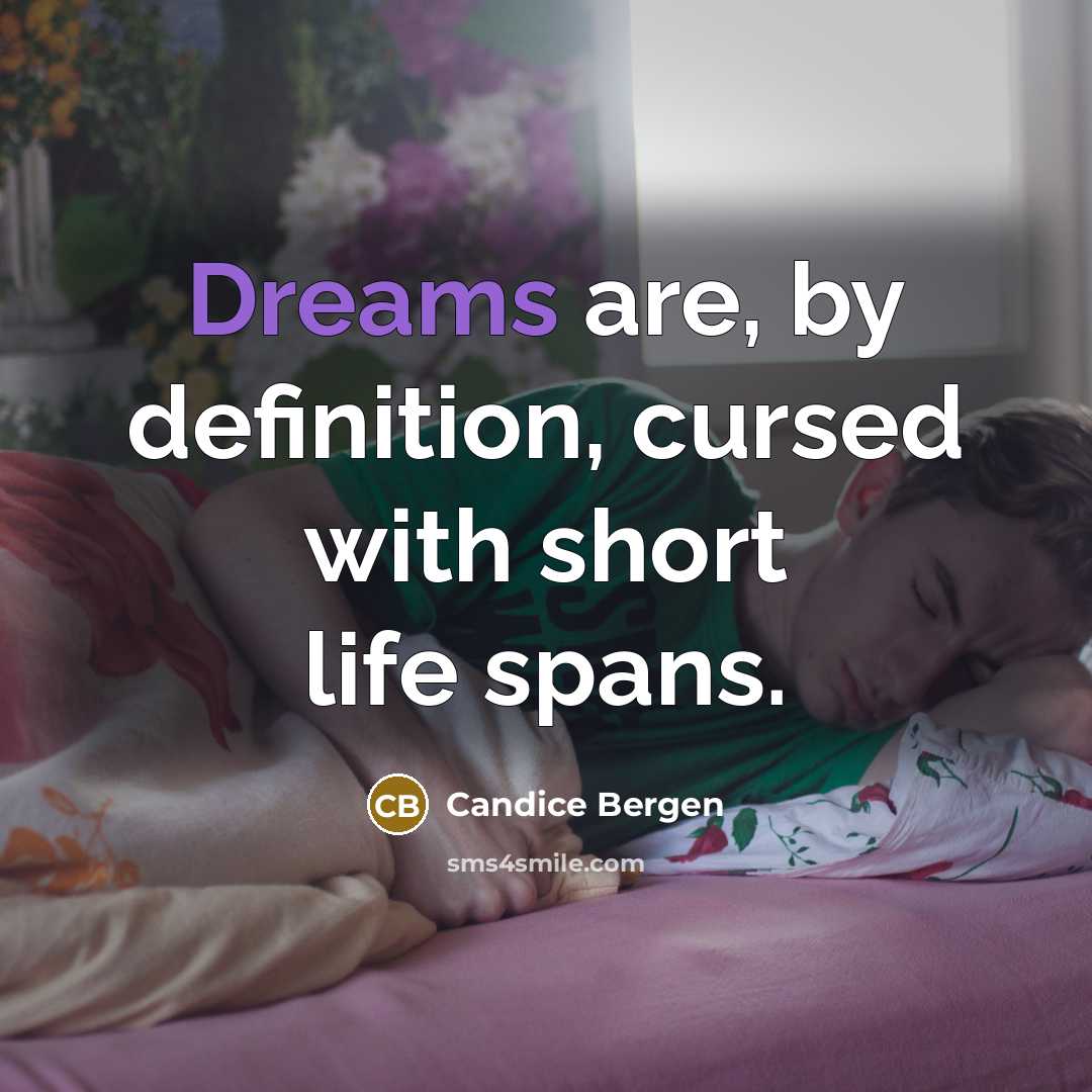 “Dreams are, by definition, cursed with short life spans.…” quote by Candice Bergen