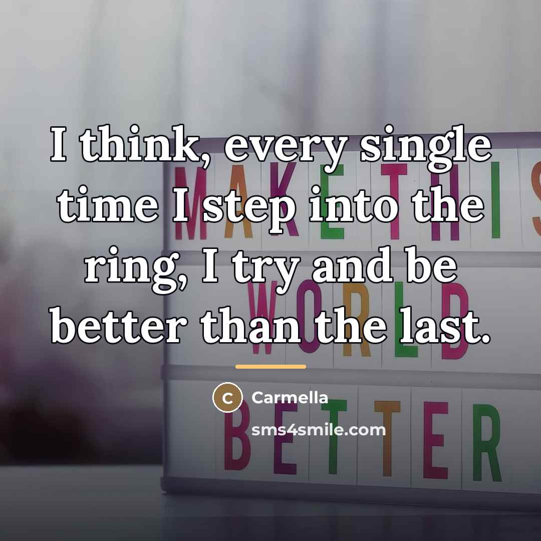 “I think, every single time I step into the ring,…” quote by Carmella