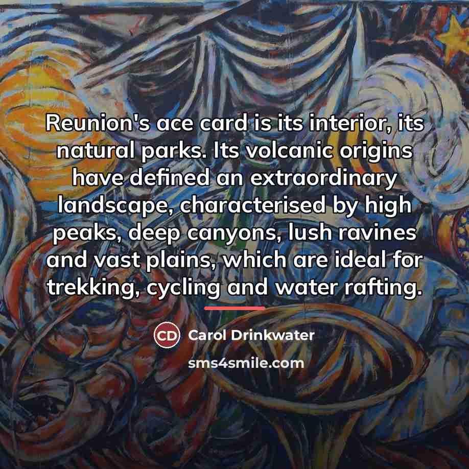 “Reunion's ace card is its interior, its natural parks. Its…” quote by Carol Drinkwater
