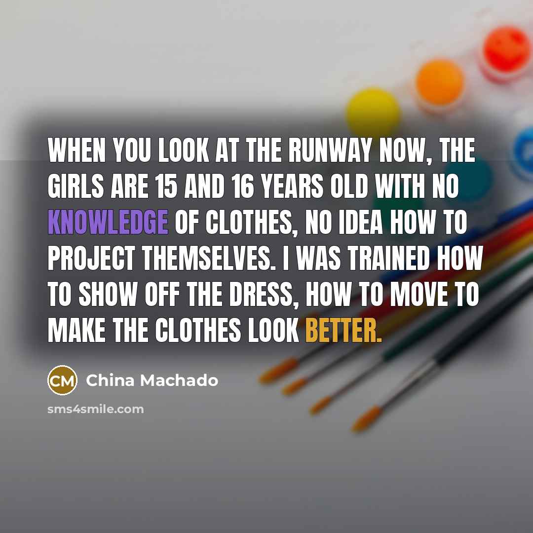 “When you look at the runway now, the girls are…” quote by China Machado