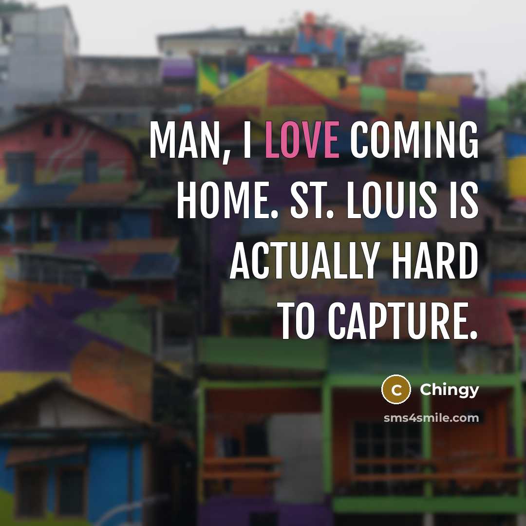 “Man, I love coming home. St. Louis is actually hard…” quote by Chingy