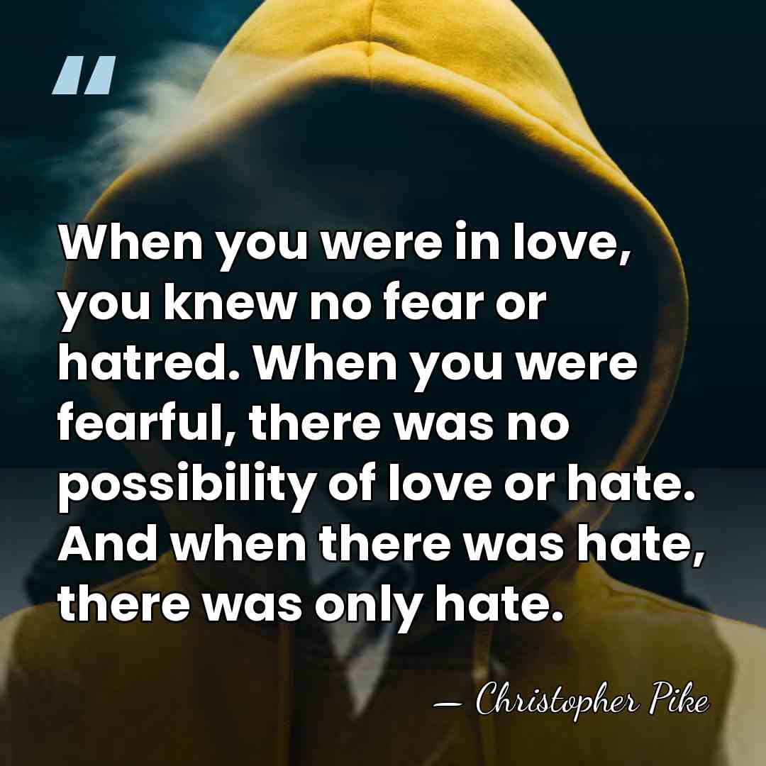 When you were in love, you knew no fear or hatred. When&hellip; - Christopher Pike