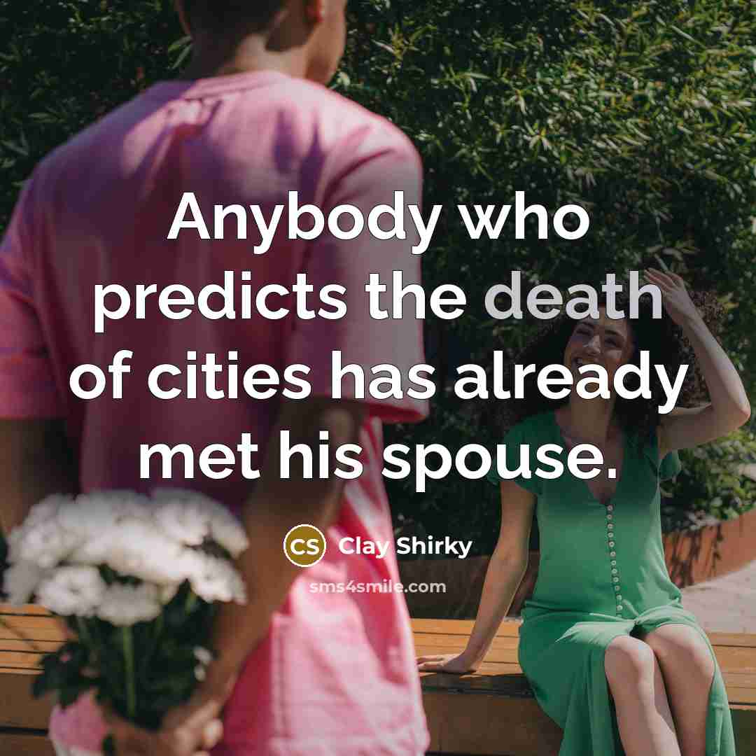 “Anybody who predicts the death of cities has already met…” quote by Clay Shirky