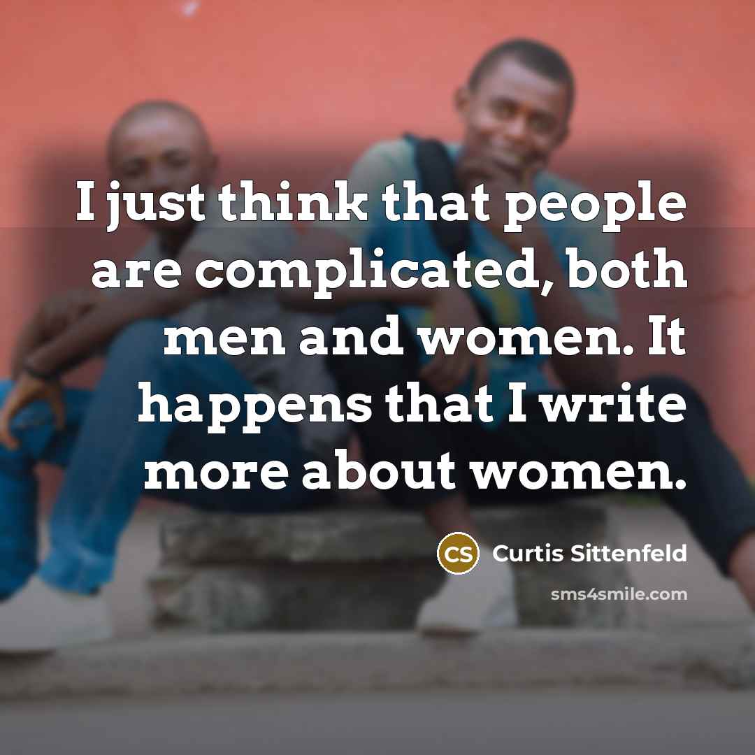 “I just think that people are complicated, both men and…” quote by Curtis Sittenfeld
