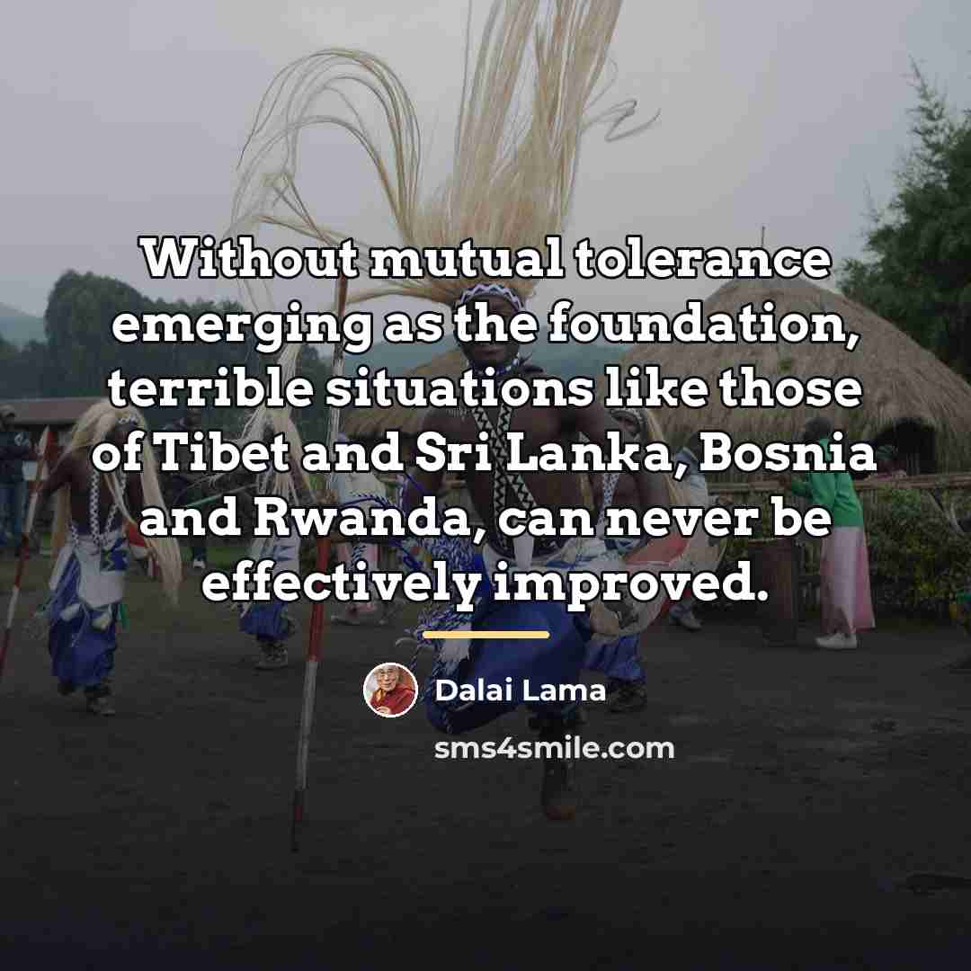 “Without mutual tolerance emerging as the foundation, terrible situations like…” quote by Dalai Lama