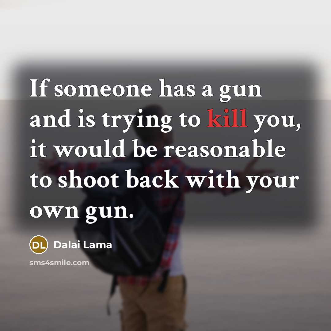 “If someone has a gun and is trying to kill…” quote by Dalai Lama