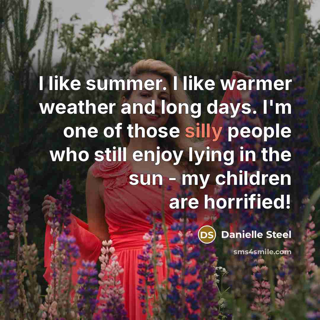 “I like summer. I like warmer weather and long days.…” quote by Danielle Steel