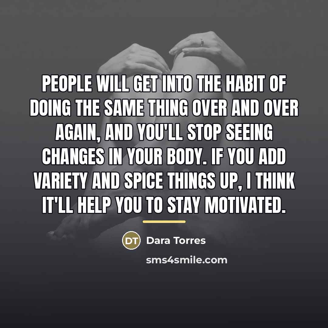 “People will get into the habit of doing the same…” quote by Dara Torres