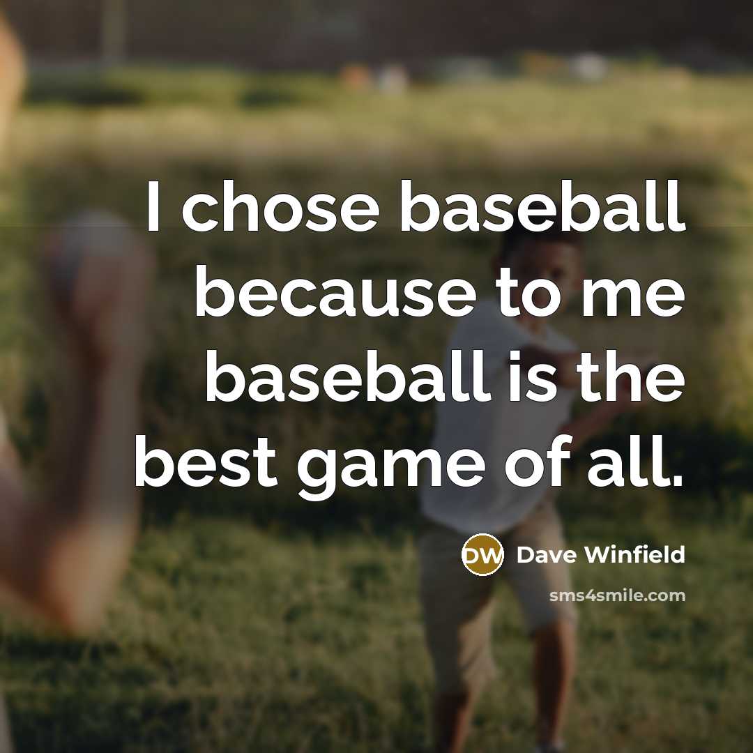 “I chose baseball because to me baseball is the best…” quote by Dave Winfield