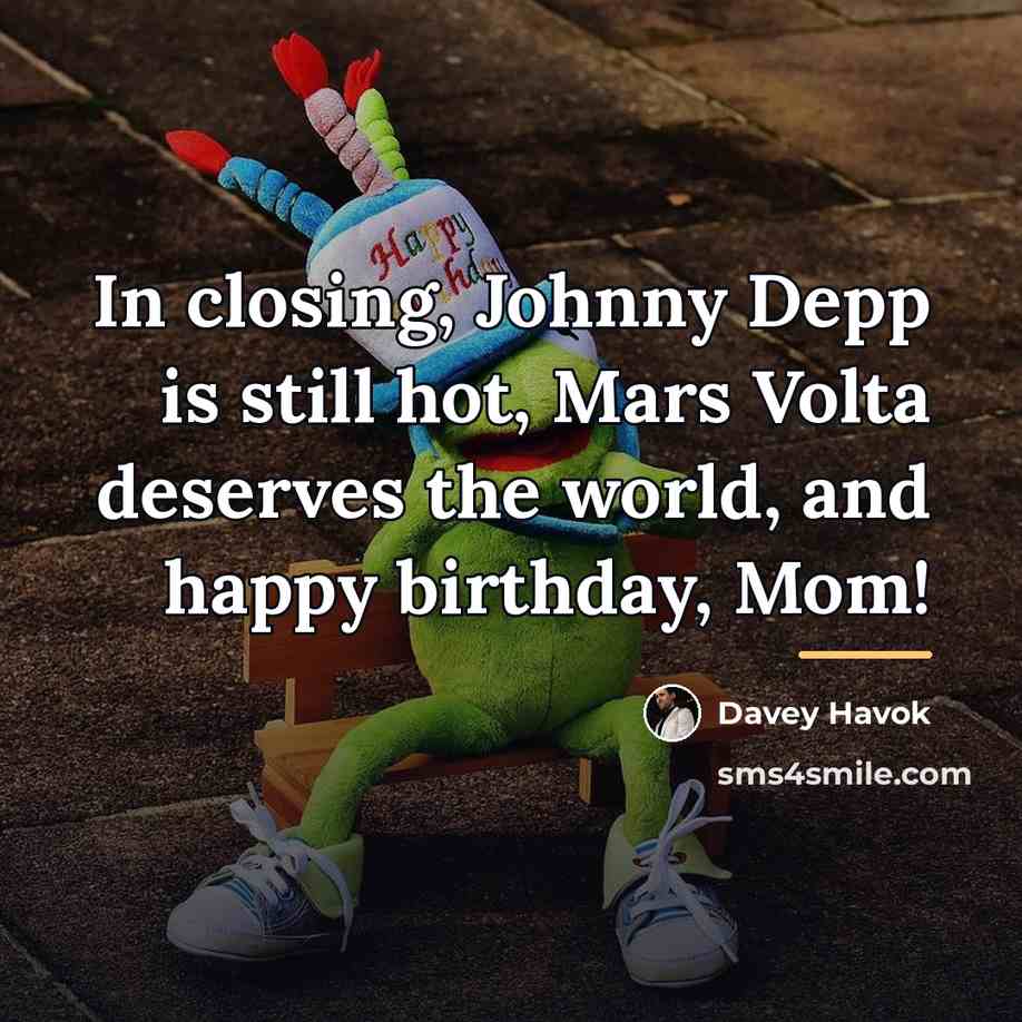 “In closing, Johnny Depp is still hot, Mars Volta deserves…” quote by Davey Havok