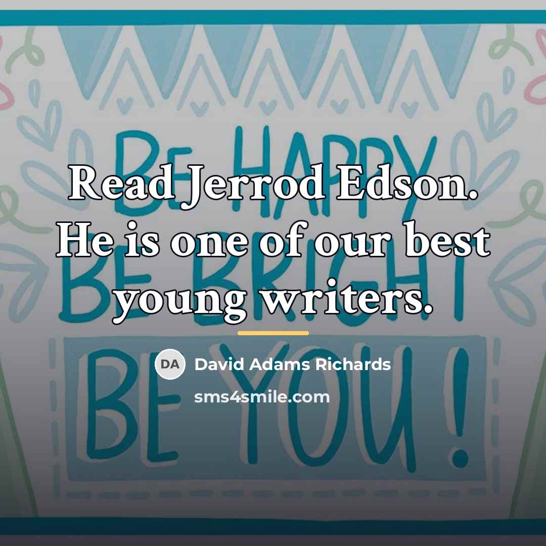 “Read Jerrod Edson. He is one of our best young…” quote by David Adams Richards