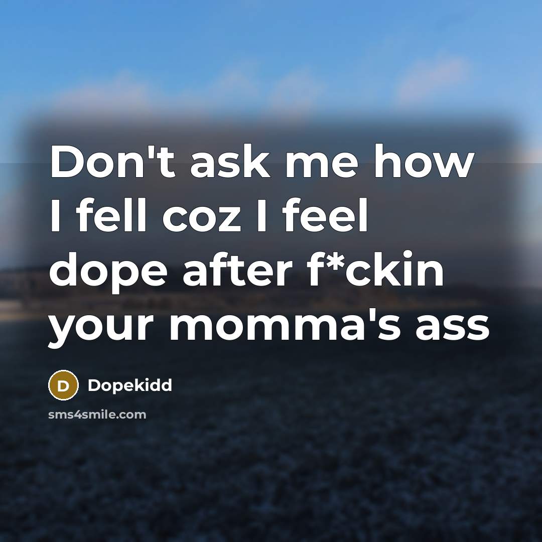 “Don't ask me how I fell coz I feel dope…” quote by Dopekidd