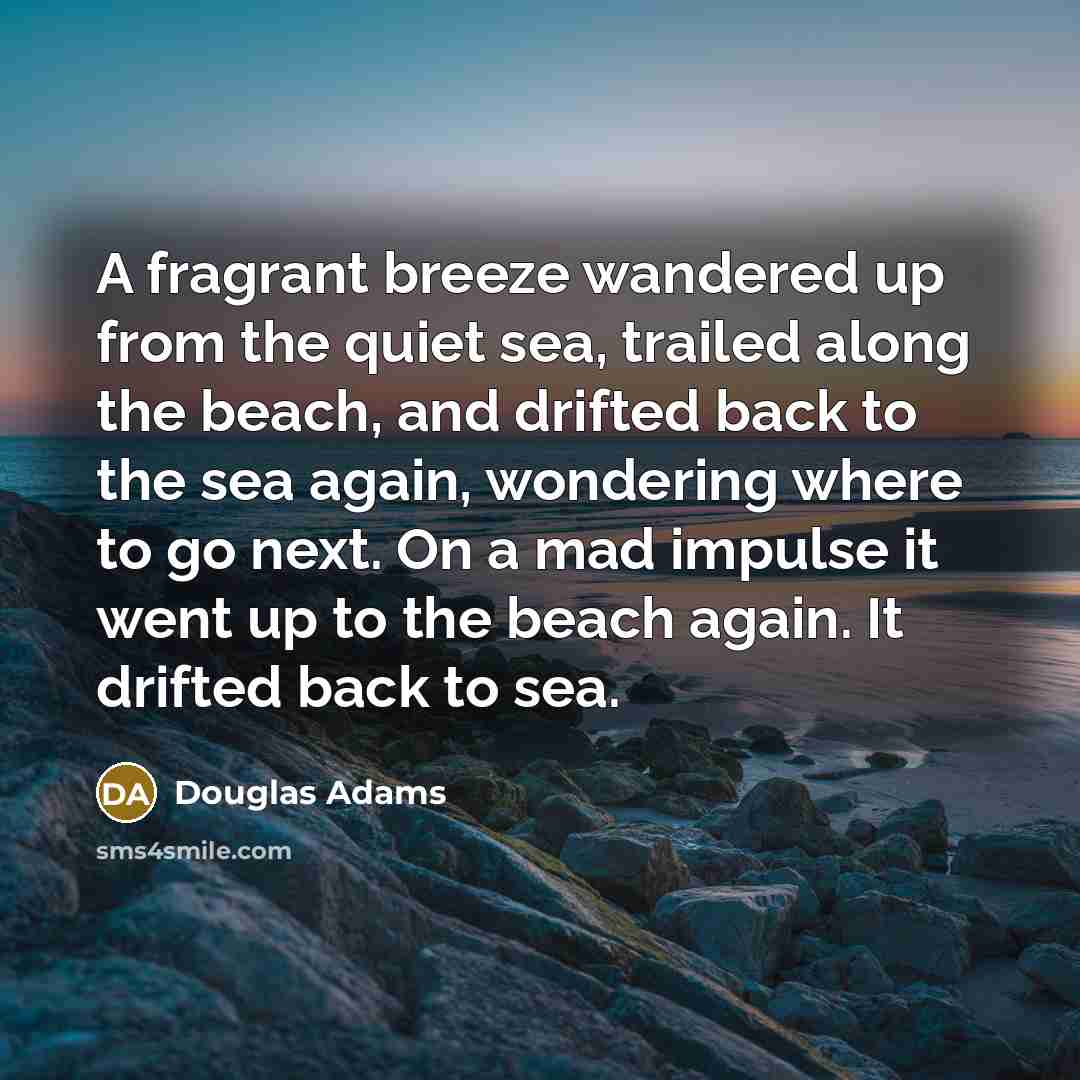 “A fragrant breeze wandered up from the quiet sea, trailed…” quote by Douglas Adams