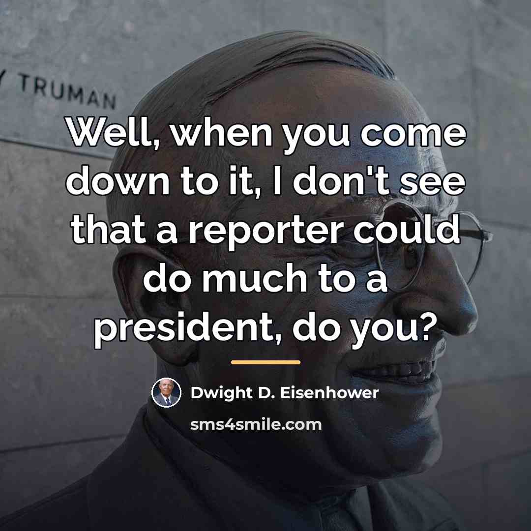 “Well, when you come down to it, I don't see…” quote by Dwight D. Eisenhower