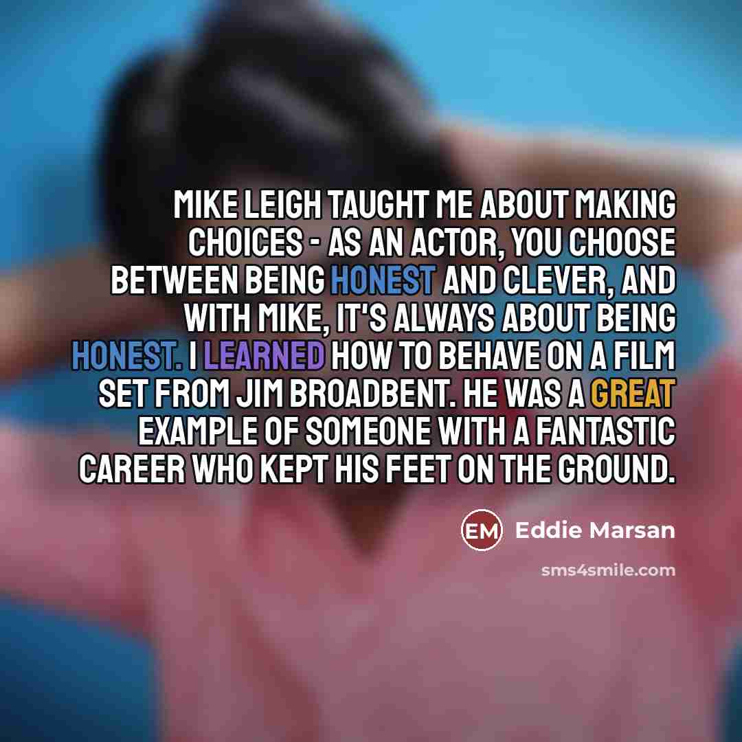 “Mike Leigh taught me about making choices - as an…” quote by Eddie Marsan