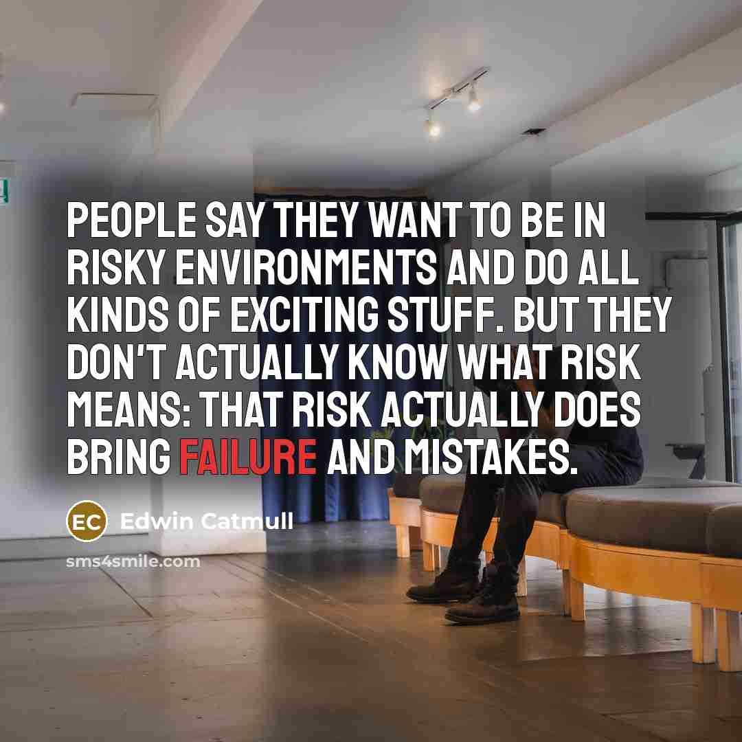 “People say they want to be in risky environments and…” quote by Edwin Catmull