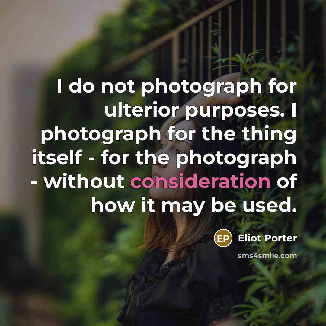 “I do not photograph for ulterior purposes. I photograph for…” quote by Eliot Porter