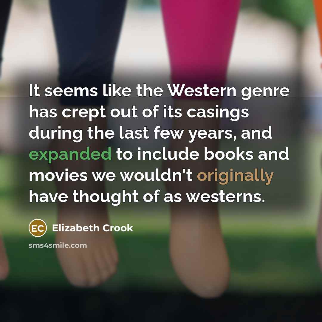 “It seems like the Western genre has crept out of…” quote by Elizabeth Crook