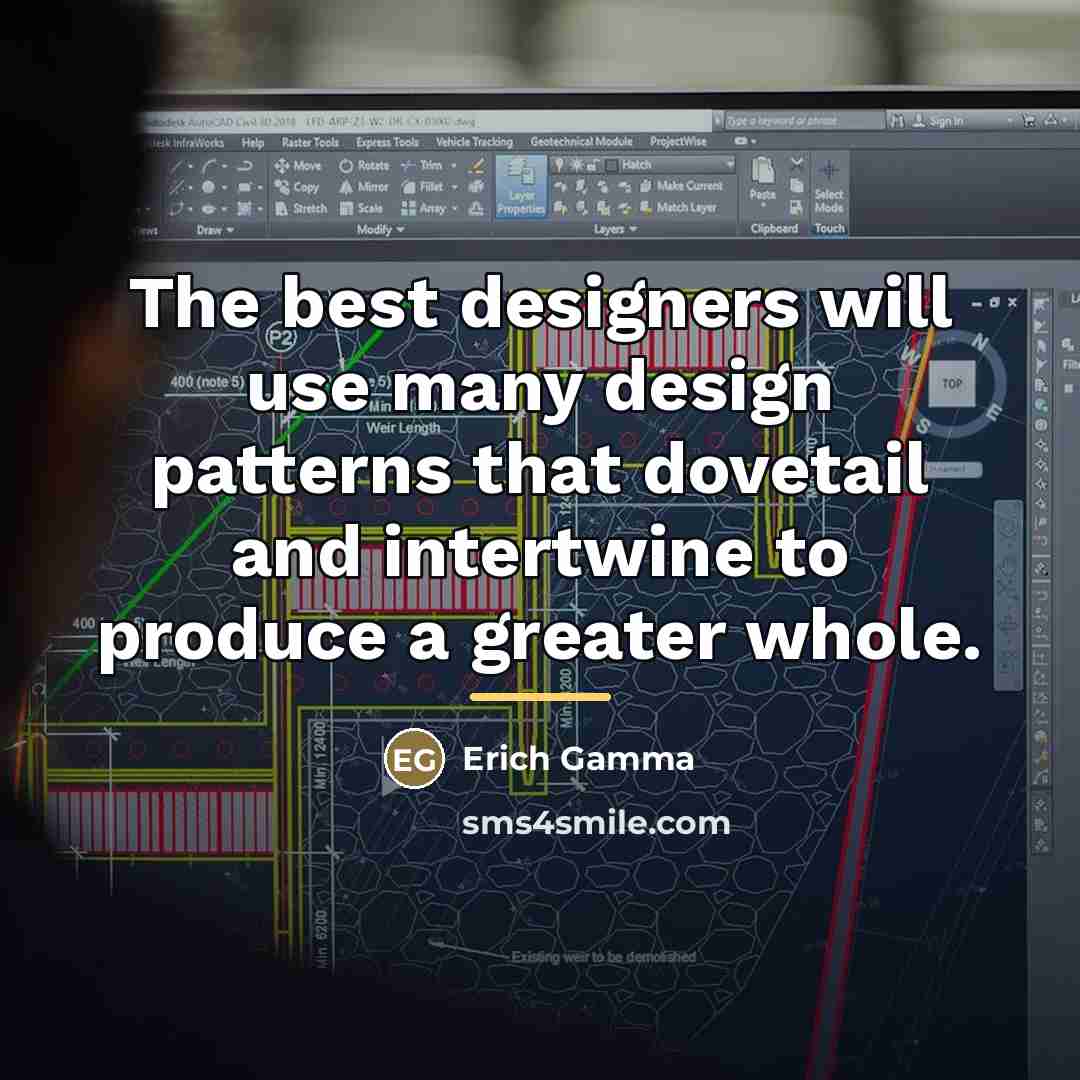 “The best designers will use many design patterns that dovetail…” quote by Erich Gamma