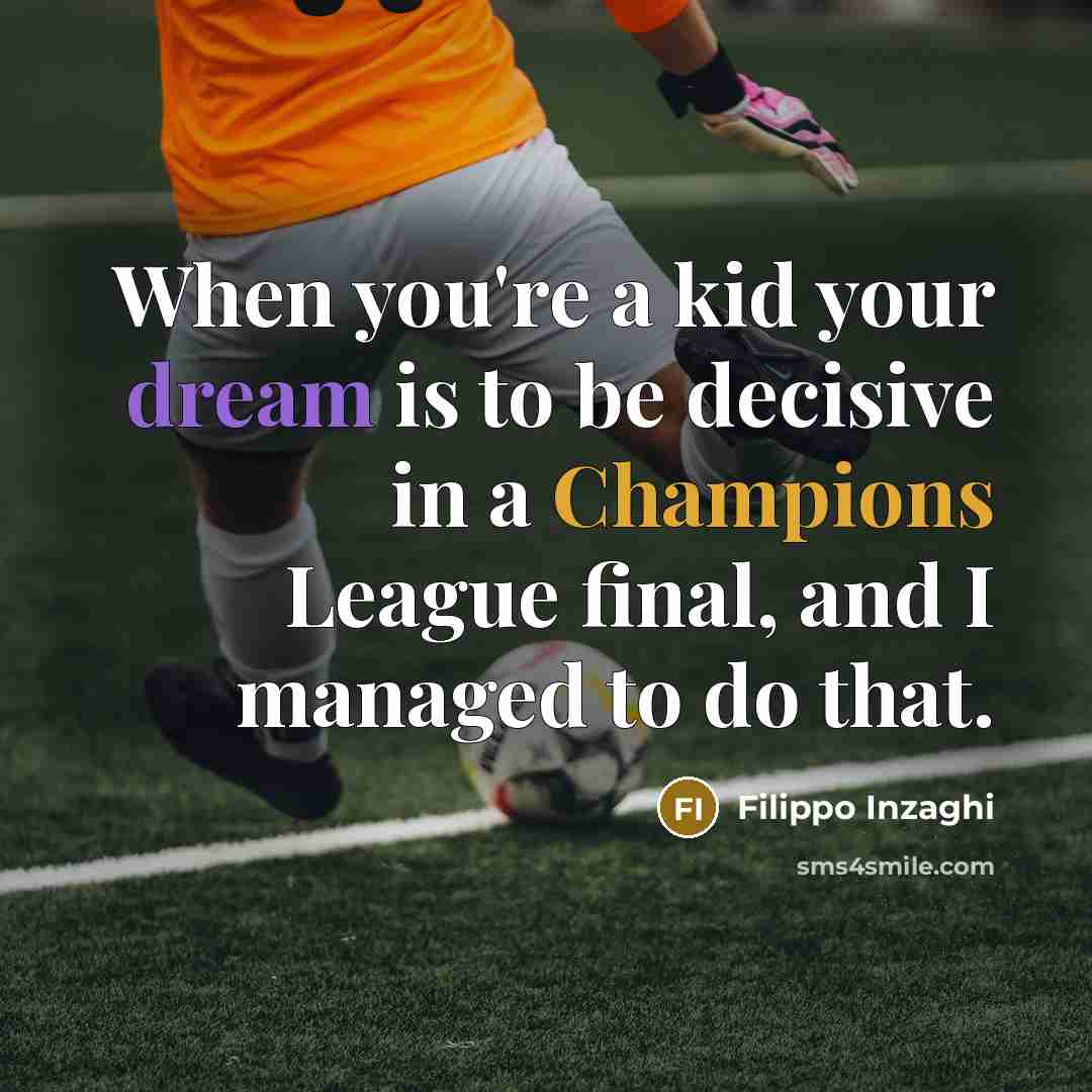 “When you're a kid your dream is to be decisive…” quote by Filippo Inzaghi