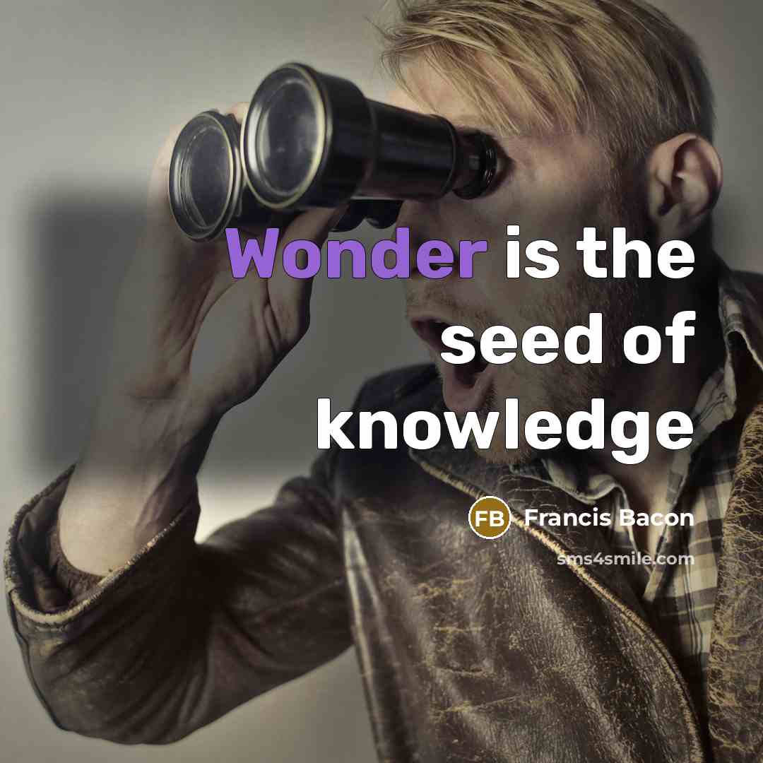 “Wonder is the seed of knowledge…” quote by Francis Bacon