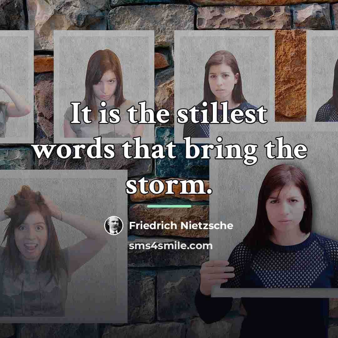“It is the stillest words that bring the storm.…” quote by Friedrich Nietzsche