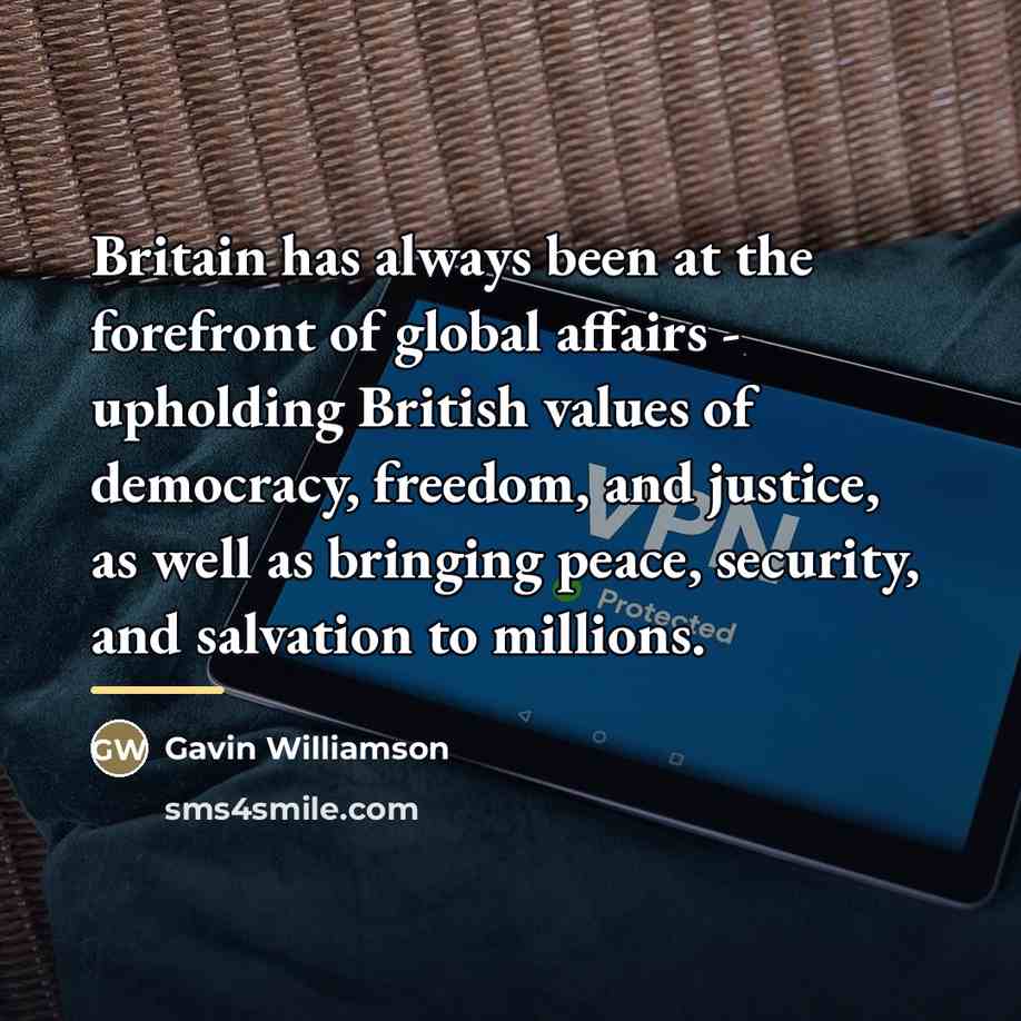 “Britain has always been at the forefront of global affairs…” quote by Gavin Williamson